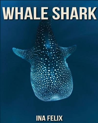 Whale Shark: Children Book of Fun Facts & Amazing Photos on Animals in Nature - A Wonderful Whale Shark Book for Kids aged 3-7