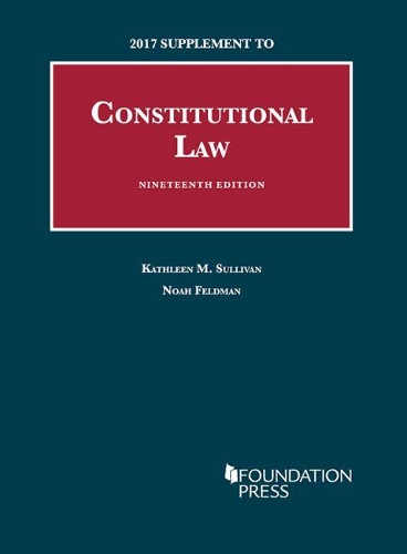 Constitutional Law, 2017 Supplement: (University Casebook Series)