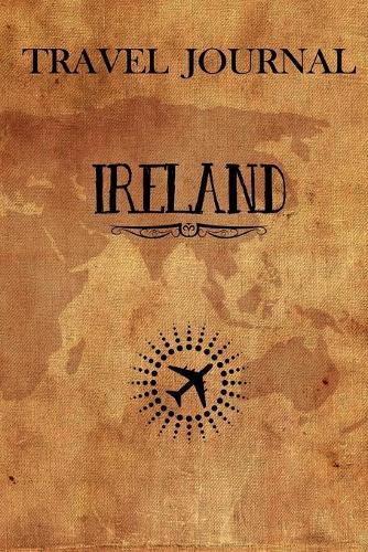 Travel Journal Ireland: Travel Diary and Planner - Journal, Notebook, Book, Journey - Writing Logbook - 120 Pages 6x9 - Gift For Backpacker