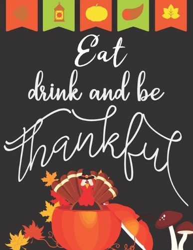 Eat drink and be thankful: Thanksgiving personalized recipe box, happy thanksgiving recipe keeper make your own cookbook in the first Thanksgiving, 100-Pages 8.5" x 11" Collec