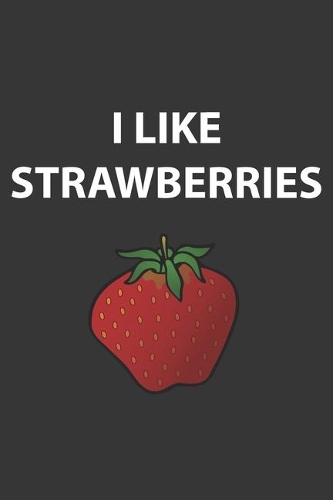 I Like Strawberries Notebook