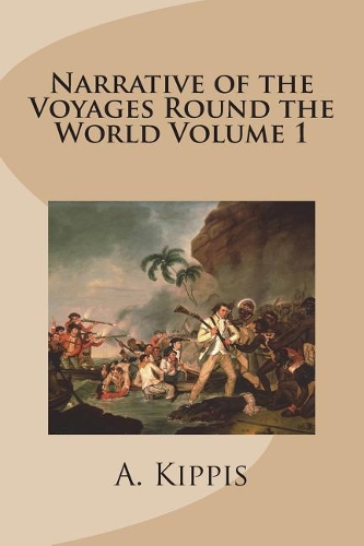 Narrative of the Voyages Round the World Volume 1