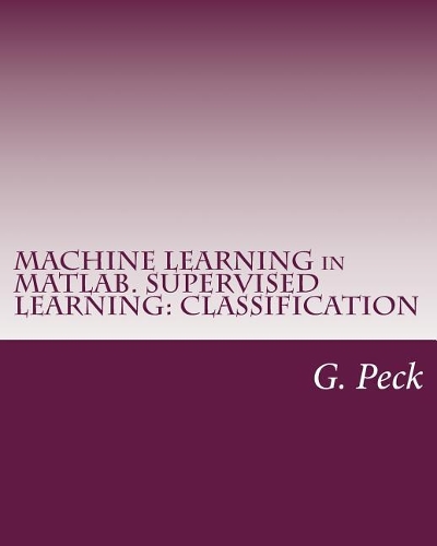 Machine Learning in Matlab. Supervised Learning: Classification