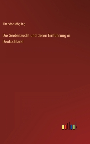 Die Seidenzucht und deren Einführung in Deutschland