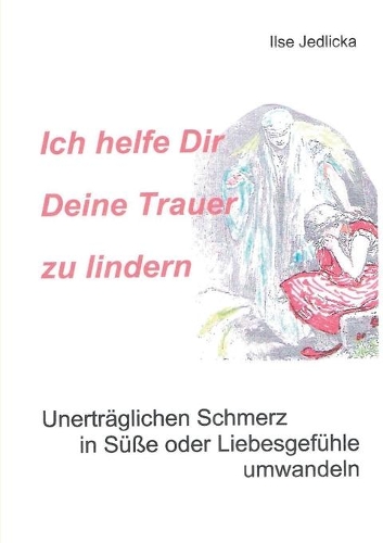 Ich helfe Dir Deine Trauer zu lindern