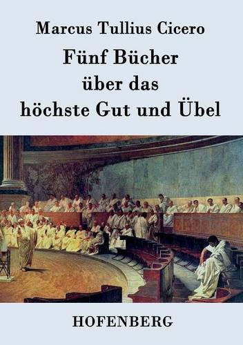 Fünf Bücher über das höchste Gut und Übel: (German)