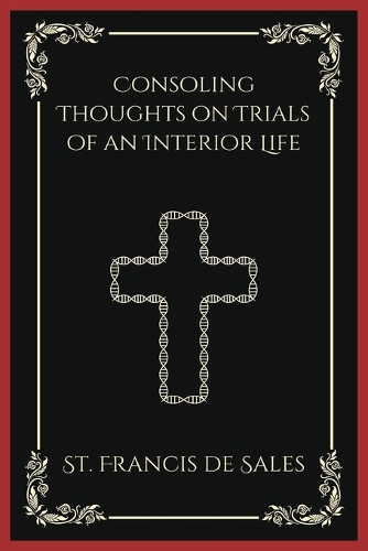Consoling Thoughts on Trials of an Interior Life: Wisdom from Holy Lives (Grapevine Press)