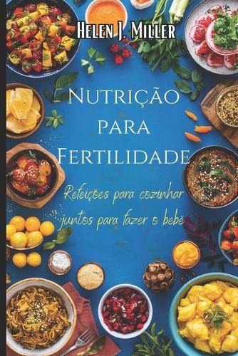 Nutrição Para Fertilidade: Refeições Para Cozinhar Juntos Para Fazer O Bebê