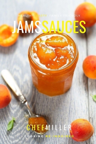 Jams & Sauces: Saucy Flavors For All Meals(Ingredient Cookbook)