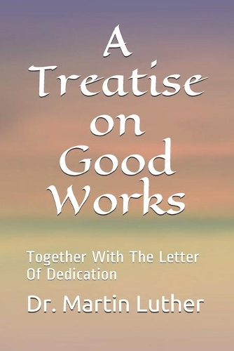 A Treatise on Good Works