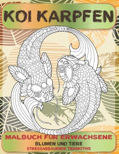 Malbuch für Erwachsene - Stressabbauende Tiermotive - Blumen und Tiere - Koi Karpfen