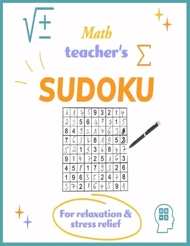 Math Teacher's Sudoku for relaxation and stress relief: Brain-teasing math activities for teachers