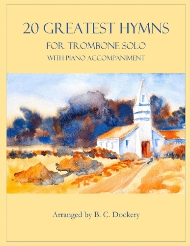 20 Greatest Hymns for Trombone Solo with Piano Accompaniment