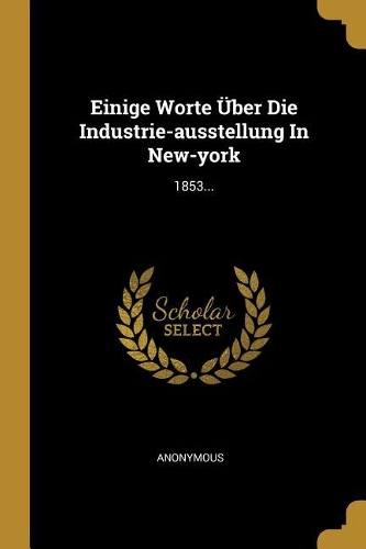 Einige Worte Über Die Industrie-ausstellung In New-york
