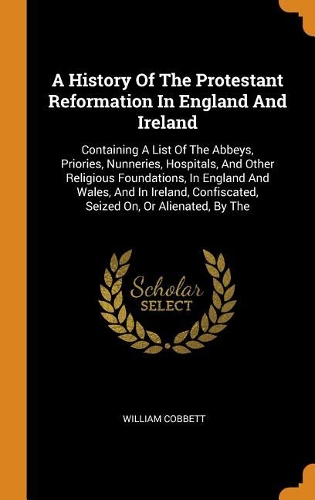 A History of the Protestant Reformation in England and Ireland