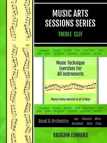 Music Arts Sessions Series: Music Technique Exercises for All Instruments in Treble Clef