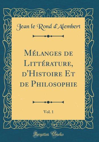 Mélanges de Littérature, d'Histoire Et de Philosophie, Vol. 1 (Classic Reprint)