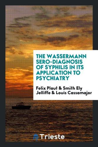 The Wassermann Sero-Diagnosis of Syphilis in Its Application to Psychiatry