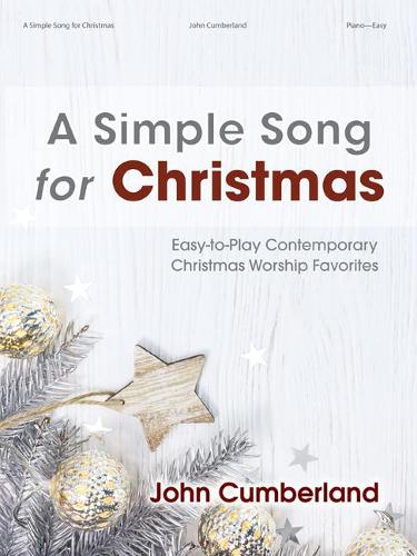 A Simple Song for Christmas - Piano collection: Easy-To-Play Contemporary Christmas Worship Favorites