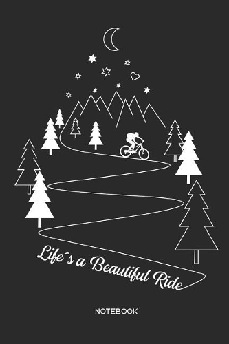 Life´s a Beautiful Ride Notebook: MTB Mountain Bike Notebook Mountain Bike Gift for cyclists, kids, men and women who love cycling, mountain biking and bicycle adventures