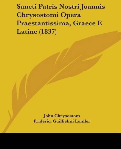 Sancti Patris Nostri Joannis Chrysostomi Opera Praestantissima, Graece E Latine (1837): (English)