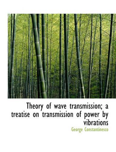 Theory of Wave Transmission; A Treatise on Transmission of Power by Vibrations