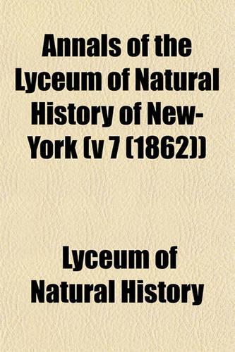 Annals of the Lyceum of Natural History of New-York (V 7 (1862)): (English)