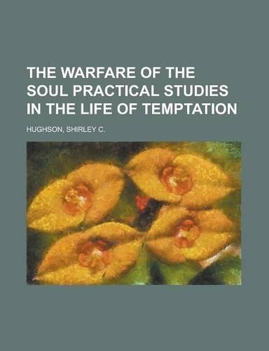 The Warfare of the Soul Practical Studies in the Life of Temptation