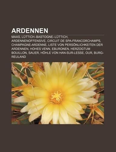 Ardennen: Maas, Luttich-Bastogne-Luttich, Ardennenoffensive, Circuit de Spa-Francorchamps, Champagne-Ardenne(German)