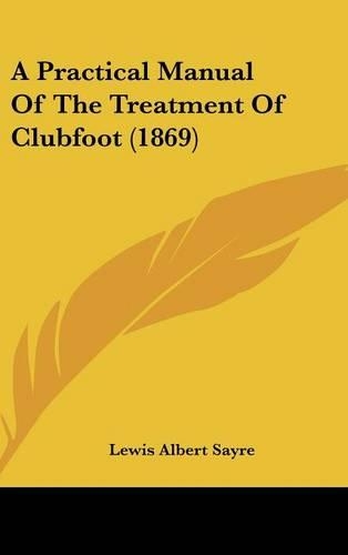 A Practical Manual of the Treatment of Clubfoot (1869)
