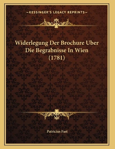 Widerlegung Der Brochure Uber Die Begrabnisse In Wien (1781)