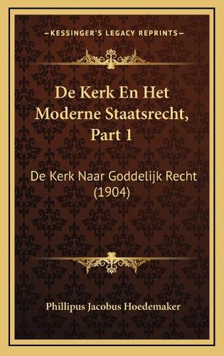 De Kerk En Het Moderne Staatsrecht, Part 1