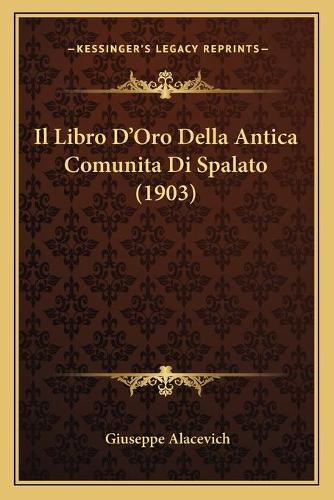 Il Libro D'Oro Della Antica Comunita Di Spalato (1903): (Italian)