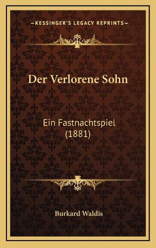 Der Verlorene Sohn: Ein Fastnachtspiel (1881)(German)