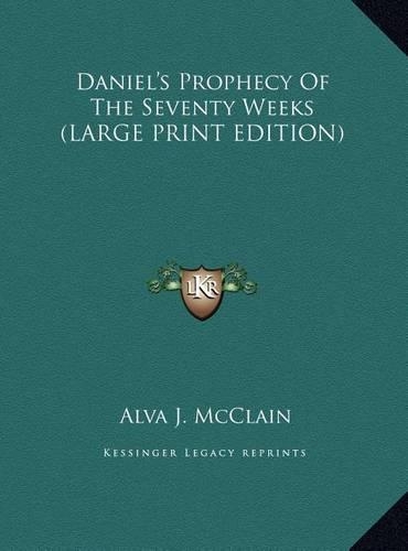 Daniel's Prophecy Of The Seventy Weeks (LARGE PRINT EDITION)