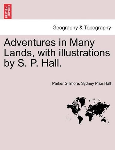 Adventures in Many Lands, with Illustrations by S. P. Hall.
