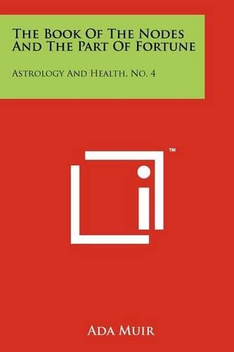 The Book Of The Nodes And The Part Of Fortune: Astrology And Health, No. 4(English)