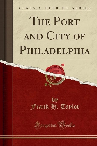 The Port and City of Philadelphia (Classic Reprint)