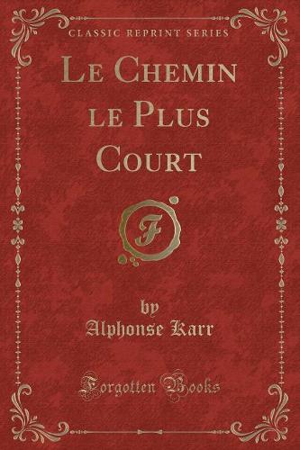 Le Chemin Le Plus Court (Classic Reprint): (French)
