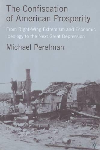 The Confiscation of American Prosperity: From Right-Wing Extremism and Economic Ideology to the Next Great Depression(English)