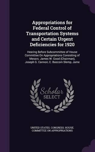 Appropriations for Federal Control of Transportation Systems and Certain Urgent Deficiencies for 1920