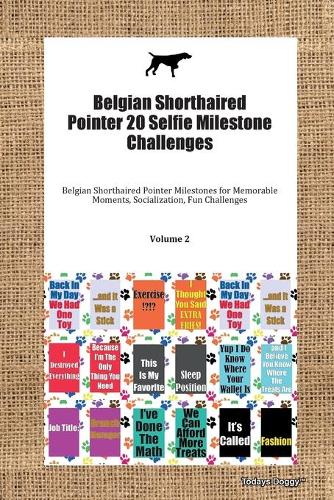Belgian Shorthaired Pointer 20 Selfie Milestone Challenges Belgian Shorthaired Pointer Milestones for Memorable Moments, Socialization, Fun Challenges Volume 2