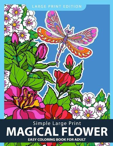 Simple Large Print Magical Flower: Easy Coloring Book for Adults
