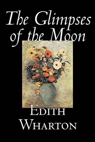 The Glimpses of the Moon by Edith Wharton, Fiction, Horror, Fantasy, Classics: (English)