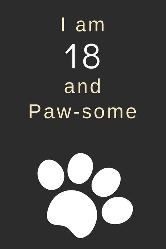 I am 18 and Paw-some