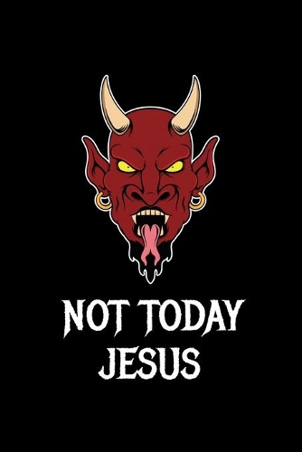 Not Today Jesus: Blank Lined Journal 6x9 - Satan Devil Notebook I Atheist Satanism Occult Baphomet Halloween Gift For Satanists