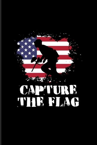 Capture The Flag: Funny Paintballing Quote 2020 Planner - Weekly & Monthly Pocket Calendar - 6x9 Softcover Organizer - For Games & Camouflage Fans