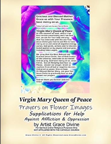 Virgin Mary Queen of Peace Prayers on Flower Images Supplications for Help Against Affliction & Oppression by Artist Grace Divine: (Divine Prayers, Art & Journals Inspirational Motivational)