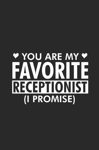 You Are My Favorite Receptionist (I Promise)