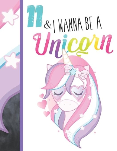 11 & I Wanna Be A Unicorn